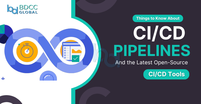 Things to Know About CI/CD Pipelines and the Latest Open-Source CI/CD Tools